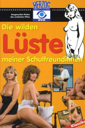 Die wilden Lüste meiner Schulfreundinnen Die wilden Lüste meiner Schulfreundinnen