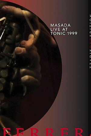 Masada: Live at Tonic 1999 Masada: Live at Tonic 1999