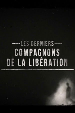 The Last Companions of the Liberation The Last Companions of the Liberation