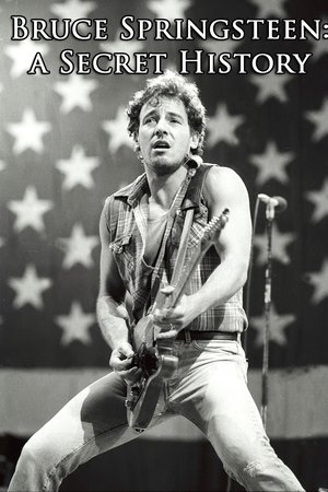 Bruce Springsteen: A Secret History Bruce Springsteen: A Secret History