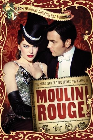 The Night Club of Your Dreams: The Making of 'Moulin Rouge' The Night Club of Your Dreams: The Making of 'Moulin Rouge'