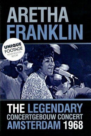 Aretha Franklin: The Legendary Concertgebouw Concert Amsterdam 1968 Aretha Franklin: The Legendary Concertgebouw Concert Amsterdam 1968