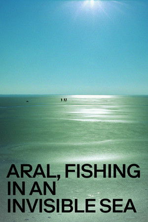 Aral, Fishing in an Invisible Sea Aral, Fishing in an Invisible Sea