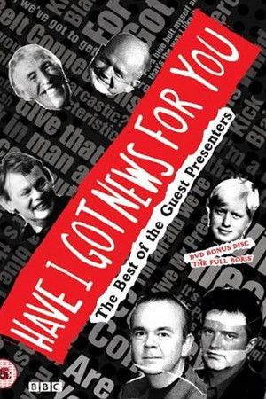 Have I Got News for You: The Best of the Guest Presenters Have I Got News for You: The Best of the Guest Presenters