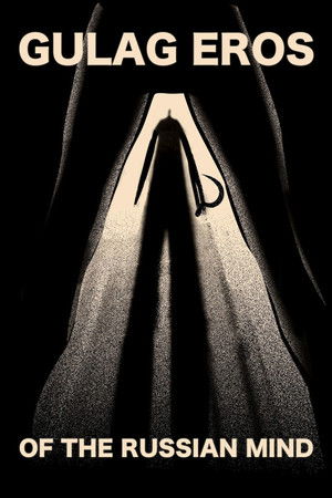 Gulag Eros of the Russian Mind Gulag Eros of the Russian Mind