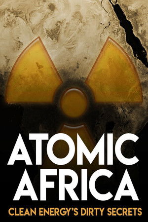Atomic Africa: Clean Energy's Dirty Secrets Atomic Africa: Clean Energy's Dirty Secrets