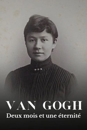 Van Gogh, deux mois et une éternité Van Gogh, deux mois et une éternité