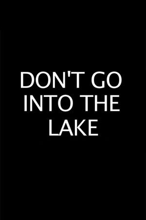 Don’t Go into the Lake Don’t Go into the Lake