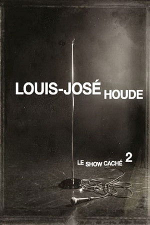 Louis-José Houde : Le show caché 2 Louis-José Houde : Le show caché 2