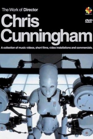 The Work of Director Chris Cunningham The Work of Director Chris Cunningham