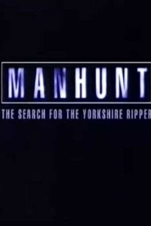 Manhunt: The Search for the Yorkshire Ripper Manhunt: The Search for the Yorkshire Ripper