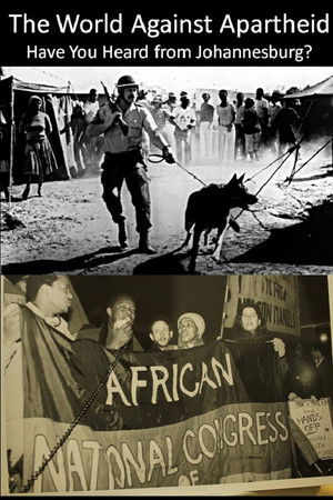 The World Against Apartheid: Have You Heard from Johannesburg? The World Against Apartheid: Have You Heard from Johannesburg?