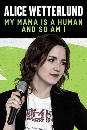 Alice Wetterlund: My Mama Is a Human and So Am I Alice Wetterlund: My Mama Is a Human and So Am I