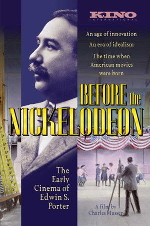 Before the Nickelodeon: The Cinema of Edwin S. Porter Before the Nickelodeon: The Cinema of Edwin S. Porter