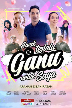 Awak Terlalu Ganu Untuk Saya Awak Terlalu Ganu Untuk Saya