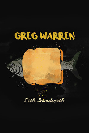 Greg Warren: Fish Sandwich Greg Warren: Fish Sandwich