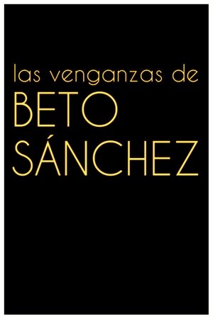 Las venganzas de Beto Sánchez Las venganzas de Beto Sánchez