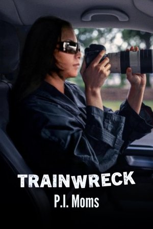 Trainwreck: P.I. Moms Trainwreck: P.I. Moms
