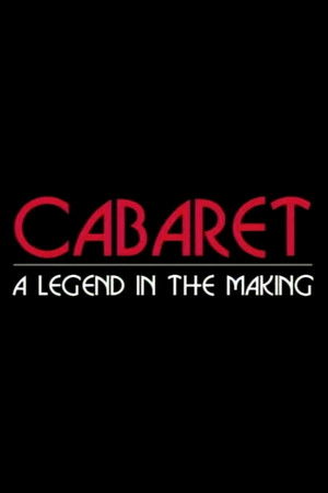 Cabaret: A Legend in the Making Cabaret: A Legend in the Making