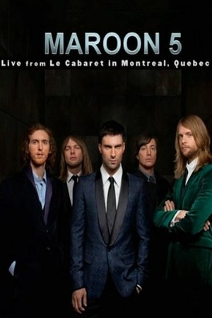 Maroon 5: Live From Le Cabaret De Montreal Maroon 5: Live From Le Cabaret De Montreal