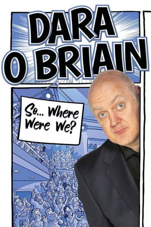 Dara Ó Briain: So Where Were We? Dara Ó Briain: So Where Were We?