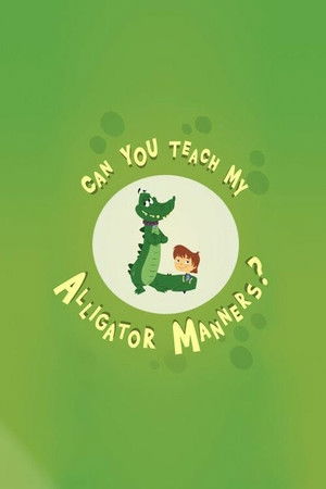 Can You Teach My Alligator Manners?