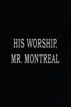 His Worship, Mr. Montréal His Worship, Mr. Montréal