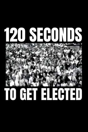 120 Seconds to Get Elected 120 Seconds to Get Elected