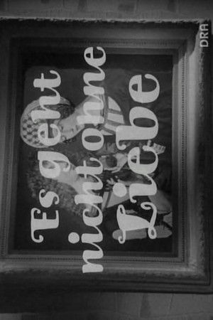 Es geht nicht ohne Liebe Es geht nicht ohne Liebe