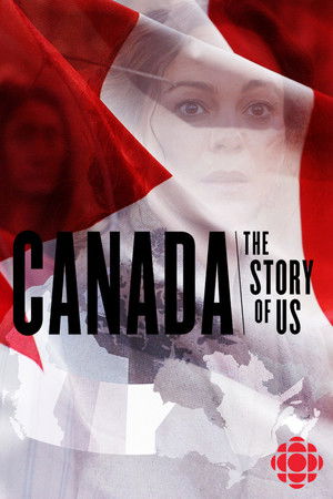 Canada: The Story of Us Canada: The Story of Us