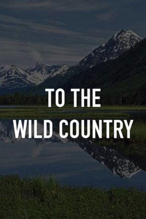 To the Wild Country To the Wild Country