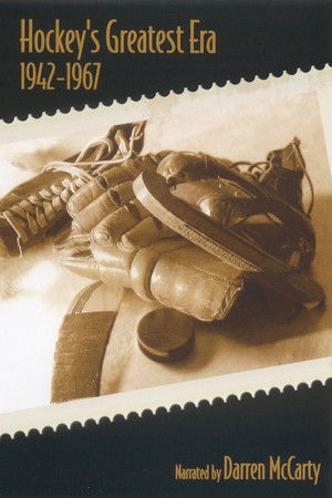 Hockey's Greatest Era: 1942-1967 Hockey's Greatest Era: 1942-1967