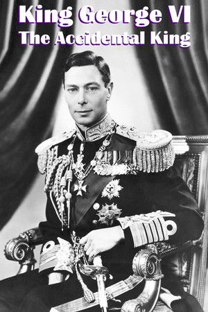 King George VI: The Accidental King King George VI: The Accidental King