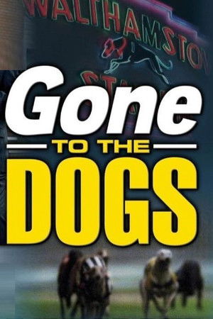 Gone to the Dogs Gone to the Dogs