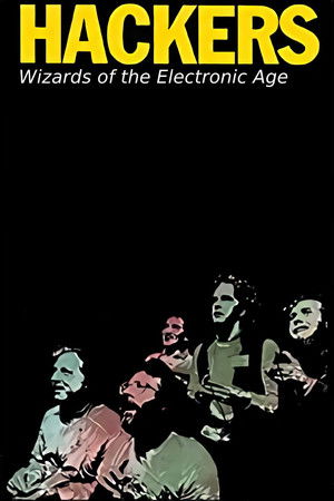 Hackers: Wizards of the Electronic Age Hackers: Wizards of the Electronic Age