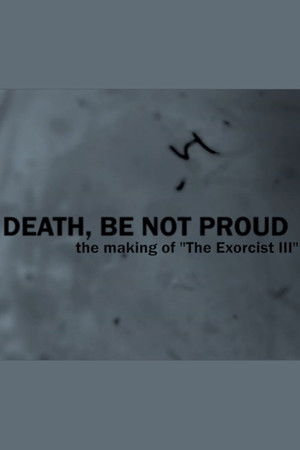 Death, Be Not Proud: The Making of "The Exorcist III" Death, Be Not Proud: The Making of "The Exorcist III"