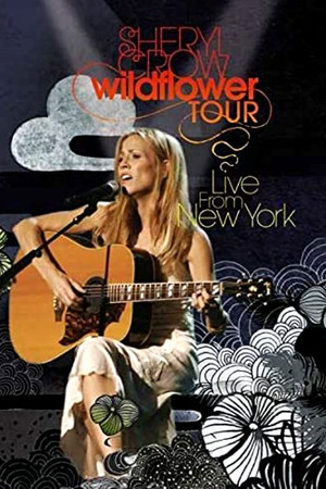 Sheryl Crow: Wildflower Tour - Live from New York Sheryl Crow: Wildflower Tour - Live from New York