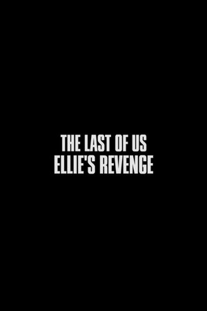 The Last of Us: Ellie's Revenge The Last of Us: Ellie's Revenge