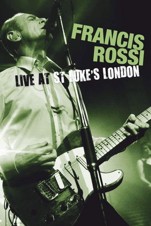 Francis Rossi: Live at St Lukes London Francis Rossi: Live at St Lukes London