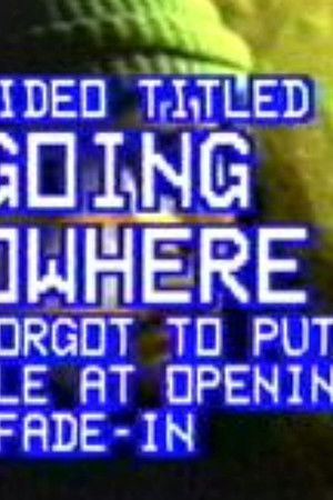 Going Nowhere Going Nowhere