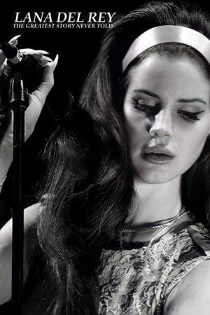 Lana Del Rey: The Greatest Story Never Told Lana Del Rey: The Greatest Story Never Told