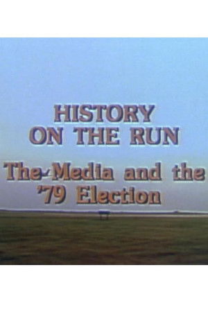 History on the Run: The Media and the '79 Election History on the Run: The Media and the '79 Election