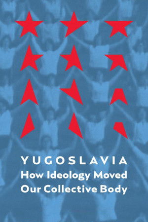 Yugoslavia: How Ideology Moved Our Collective Body Yugoslavia: How Ideology Moved Our Collective Body