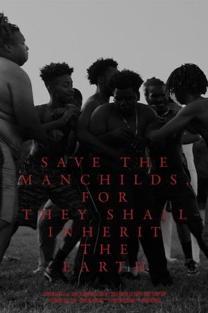 Save the Manchilds, for They Shall Inherit the Earth Save the Manchilds, for They Shall Inherit the Earth