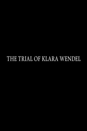 The Trial of Klara Wendel The Trial of Klara Wendel