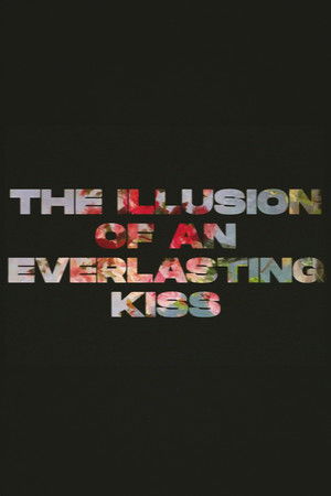The Illusion of an Everlasting Kiss The Illusion of an Everlasting Kiss