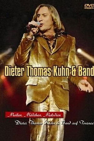 Dieter Thomas Kuhn & Band - Meilen, Mädchen, Melodien