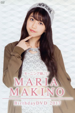 Morning Musume.'17 Makino Maria Birthday DVD 2017 Morning Musume.'17 Makino Maria Birthday DVD 2017