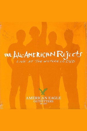 The All-American Rejects: Live at the Wiltern The All-American Rejects: Live at the Wiltern