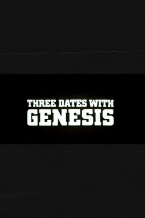 Three Dates with Genesis Three Dates with Genesis